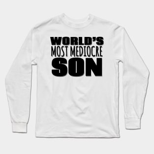 World's Most Mediocre Son Long Sleeve T-Shirt